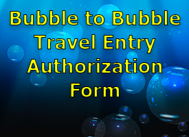 Bubble to Bubble Travel Entry Authorization Form